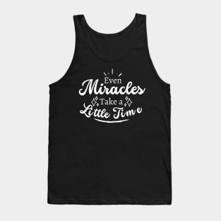 Even Miracles Take A Little Time Quote Tank Top